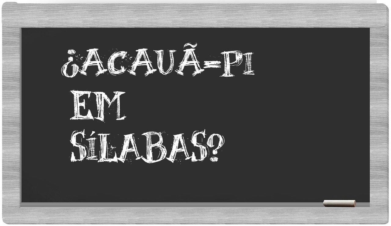 ¿Acauã-PI en sílabas?