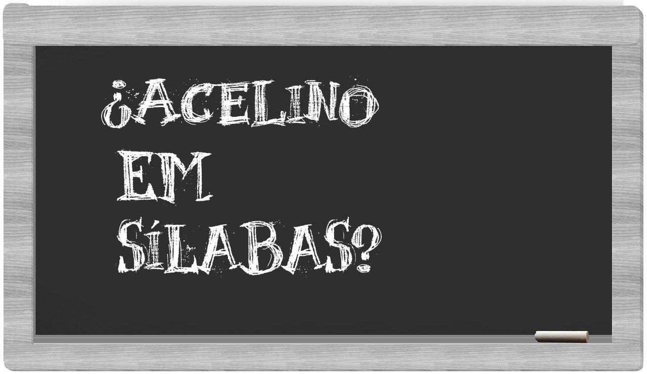 ¿Acelino en sílabas?