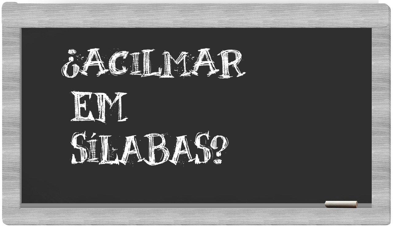 ¿Acilmar en sílabas?