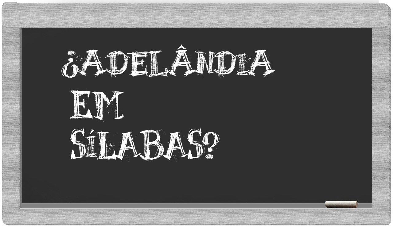 ¿Adelândia en sílabas?