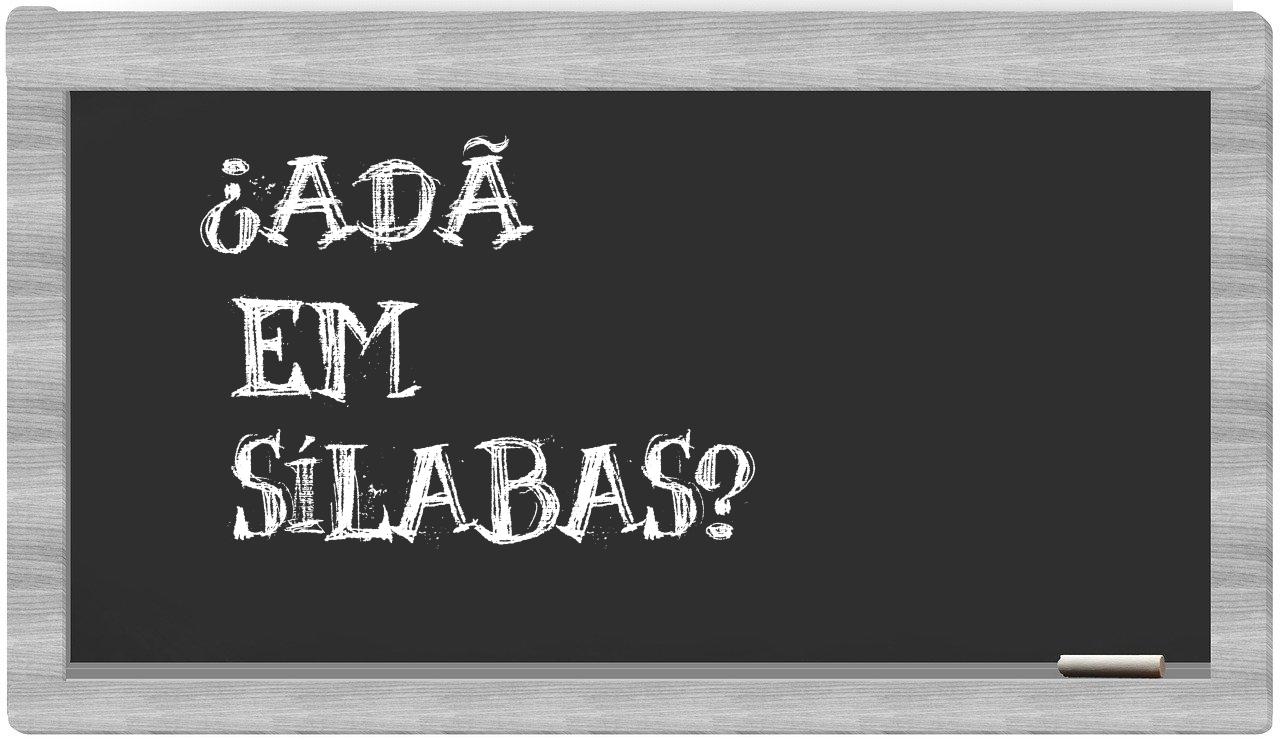 ¿Adã en sílabas?