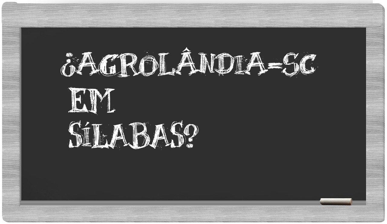 ¿Agrolândia-SC en sílabas?