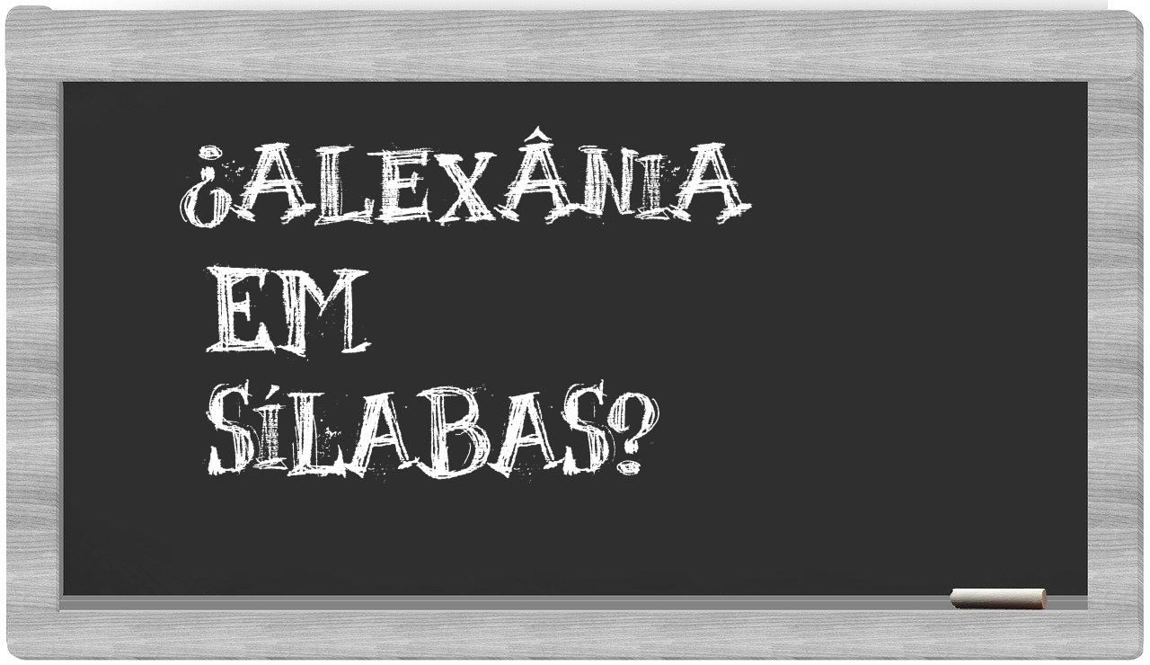 ¿Alexânia en sílabas?