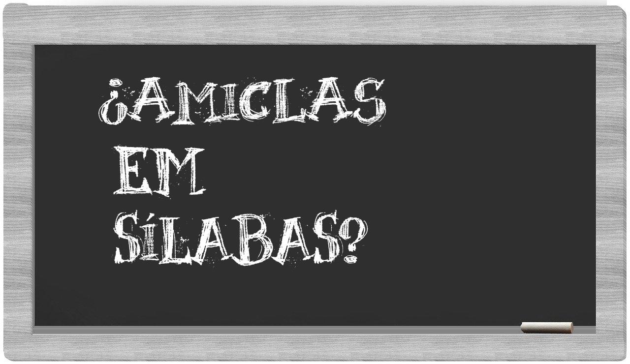 ¿Amiclas en sílabas?