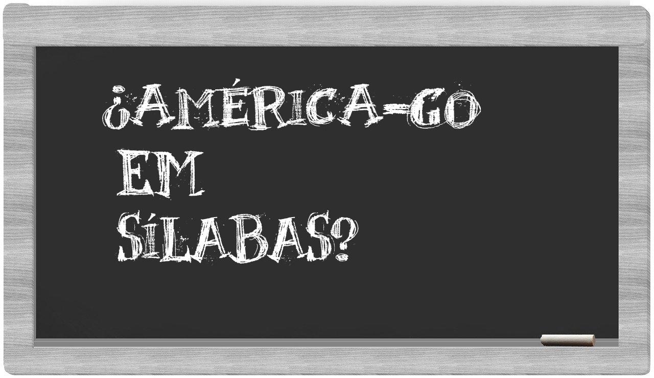 ¿América-GO en sílabas?