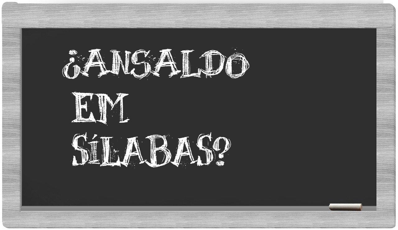 ¿Ansaldo en sílabas?