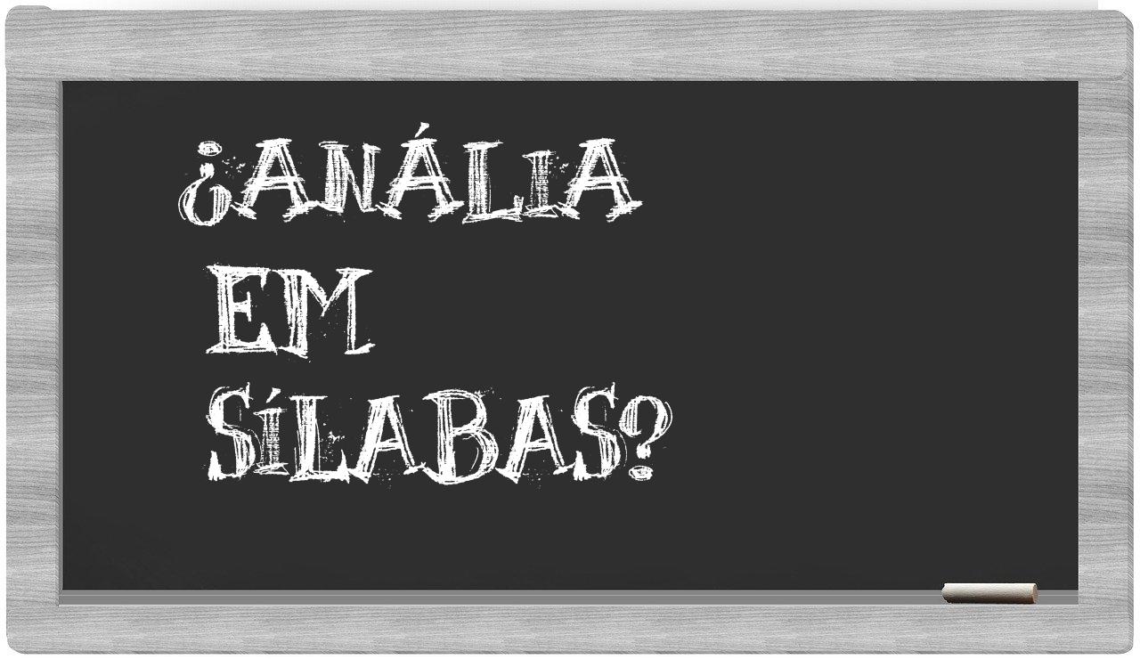 ¿Anália en sílabas?