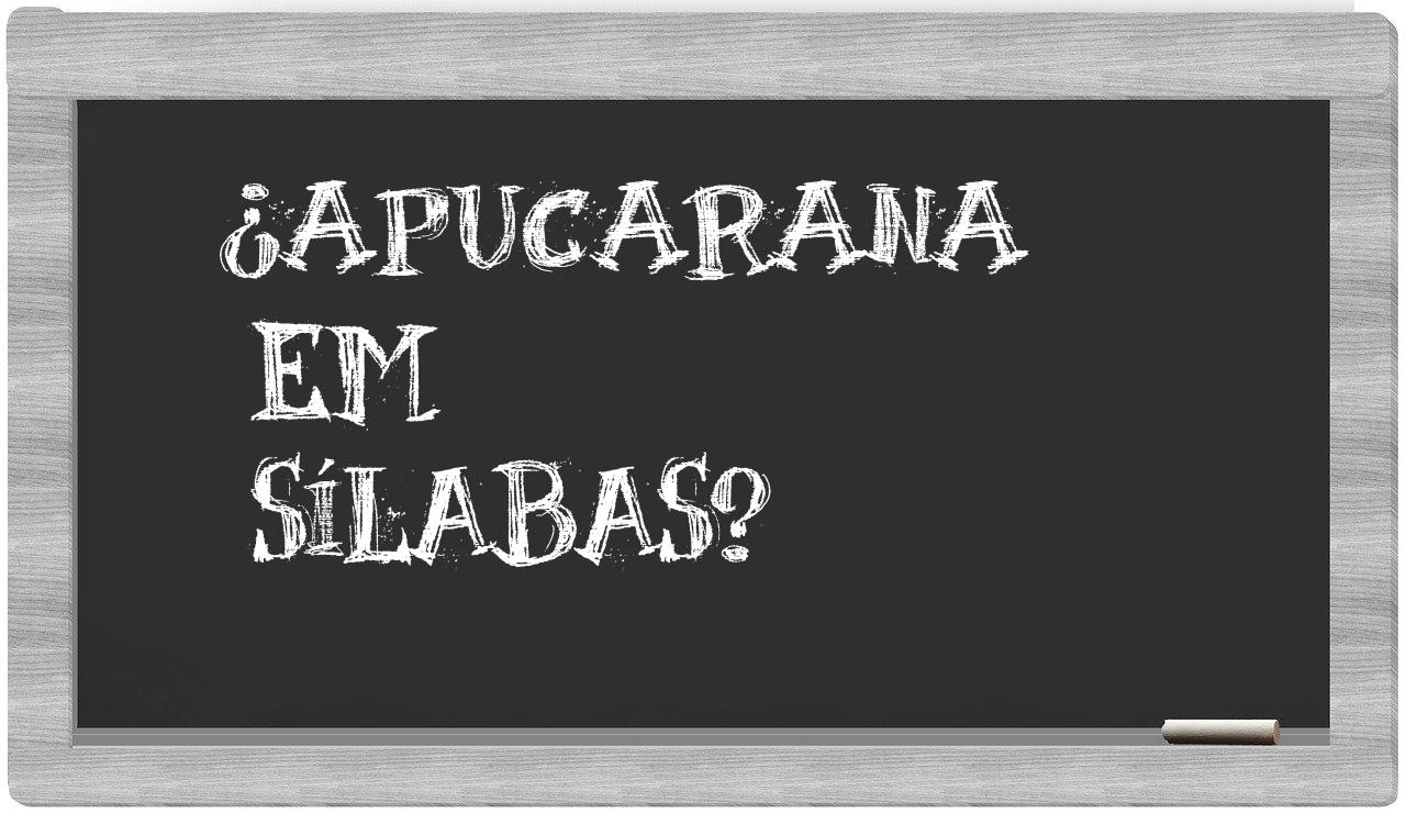 ¿Apucarana en sílabas?