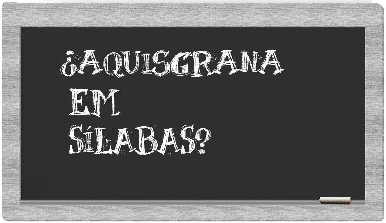 ¿Aquisgrana en sílabas?