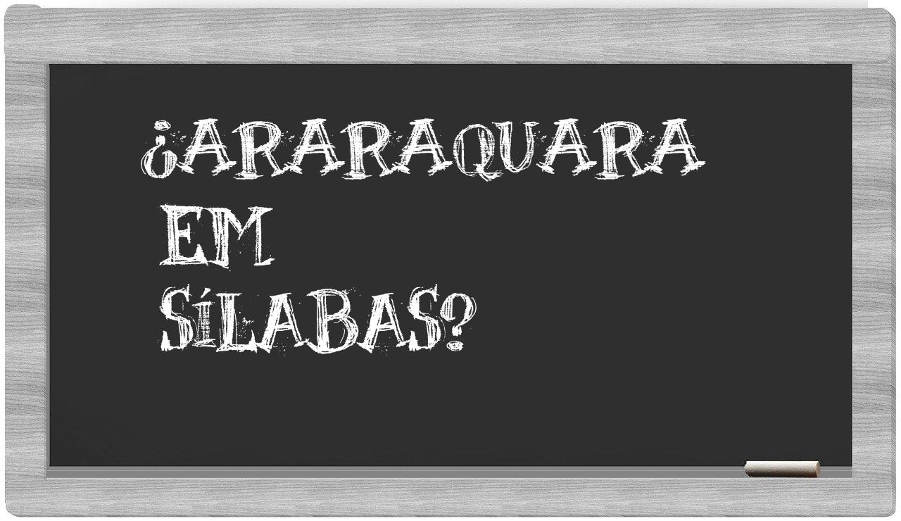 ¿Araraquara en sílabas?