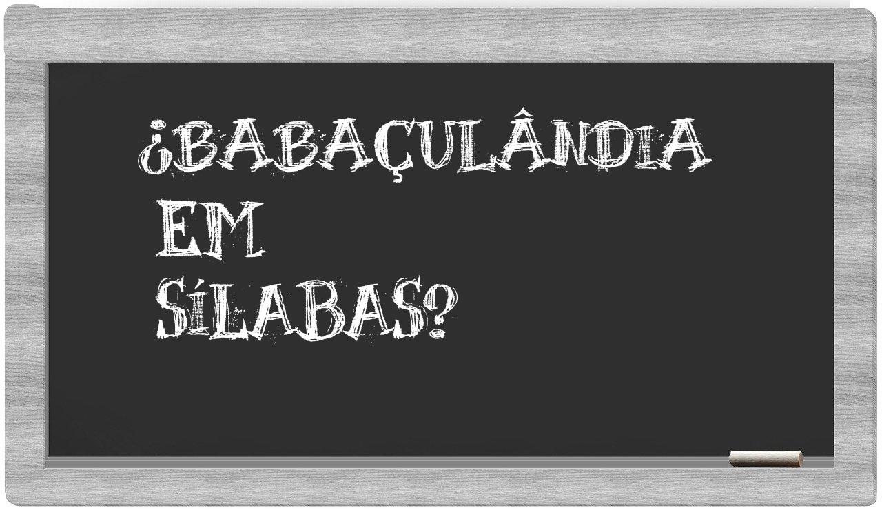 ¿Babaçulândia en sílabas?