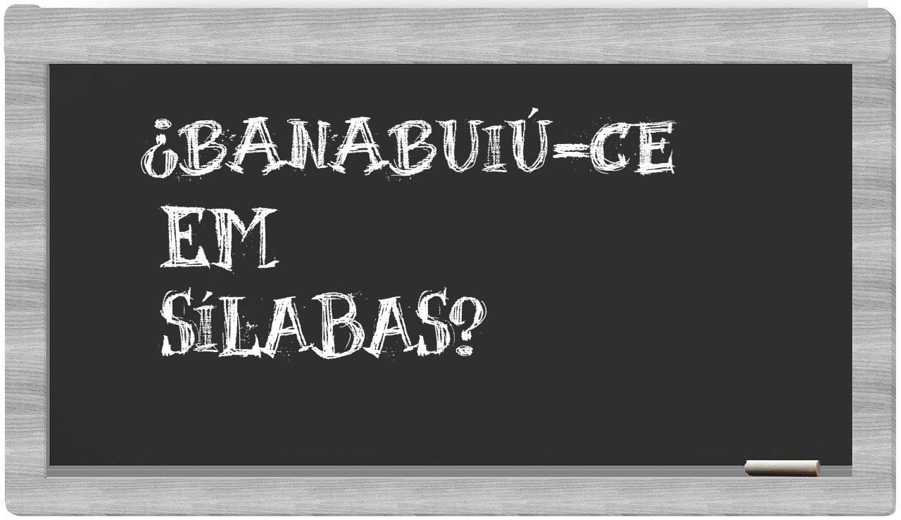 ¿Banabuiú-CE en sílabas?