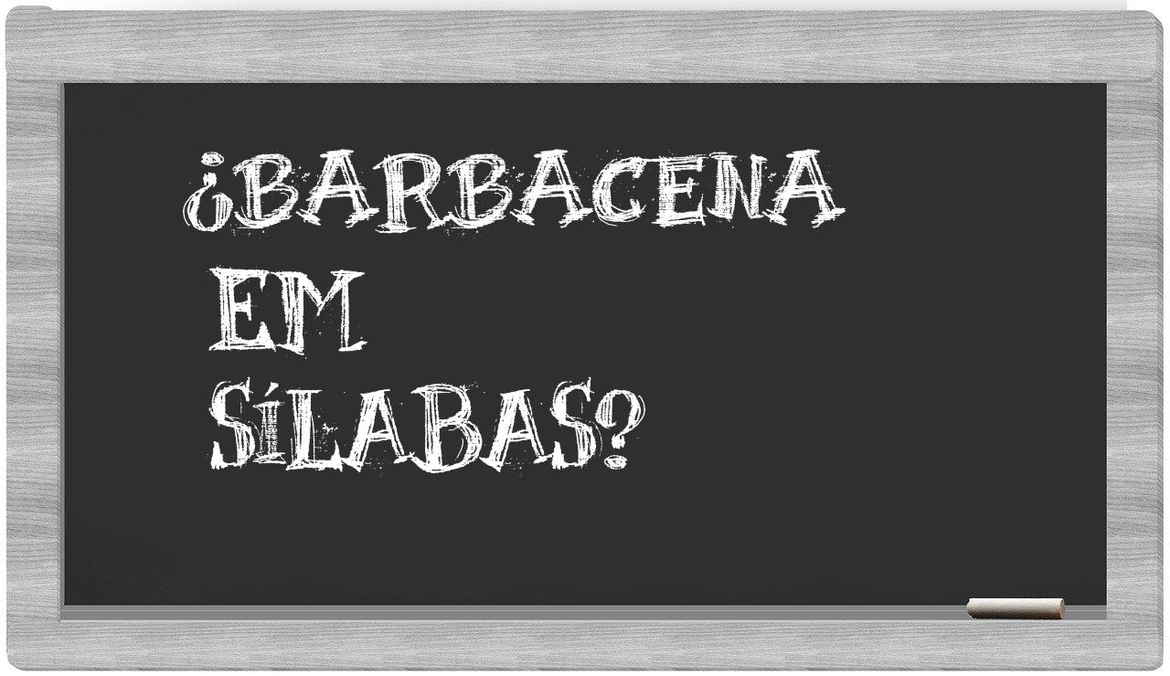 ¿Barbacena en sílabas?