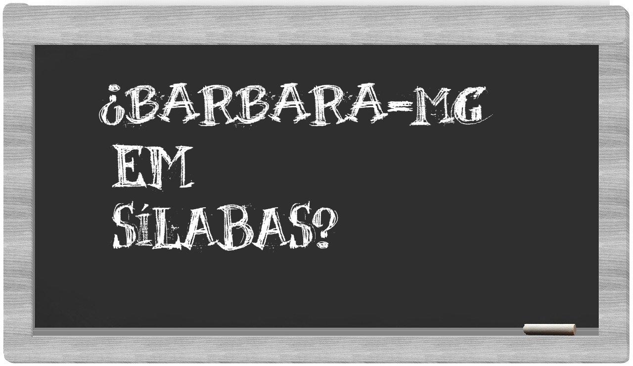 ¿Barbara-MG en sílabas?