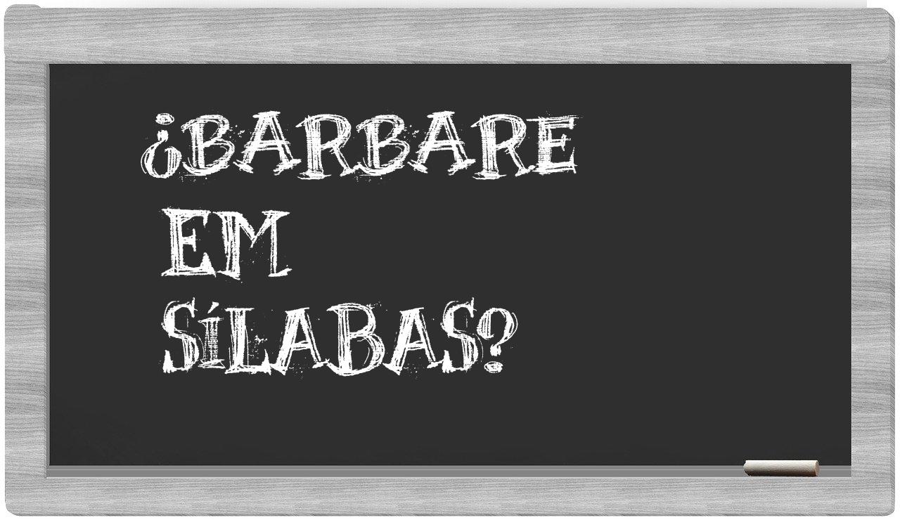 ¿Barbare en sílabas?