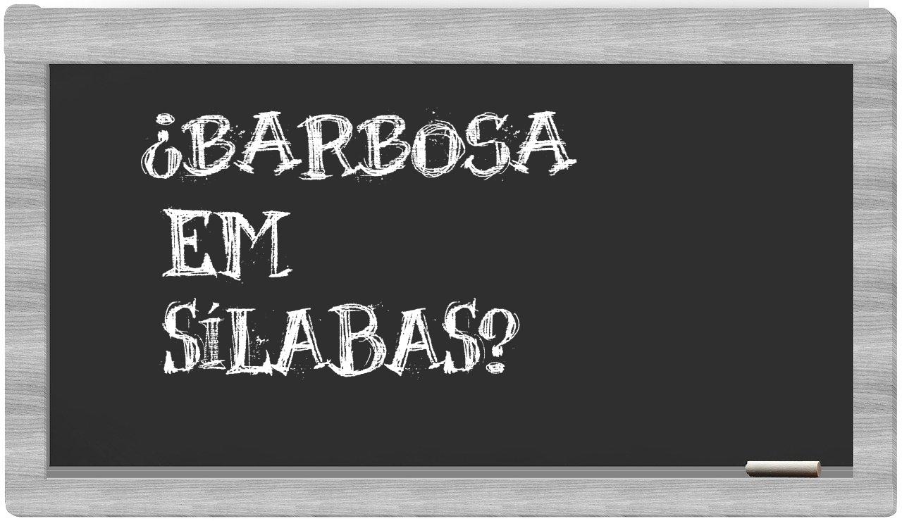 ¿Barbosa en sílabas?