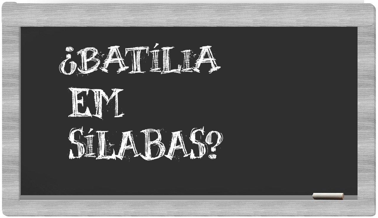 ¿Batília en sílabas?