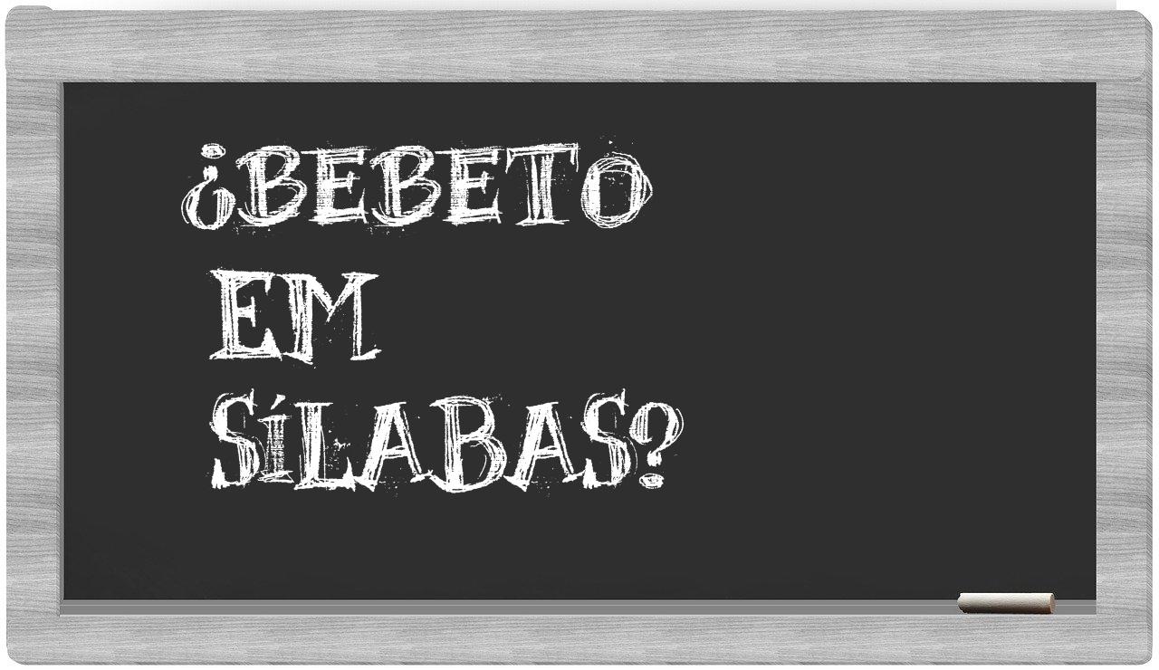 ¿Bebeto en sílabas?