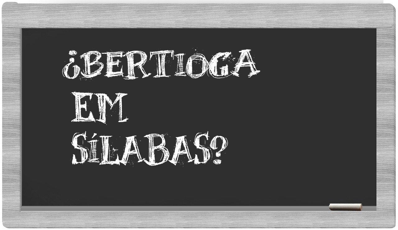 ¿Bertioga en sílabas?