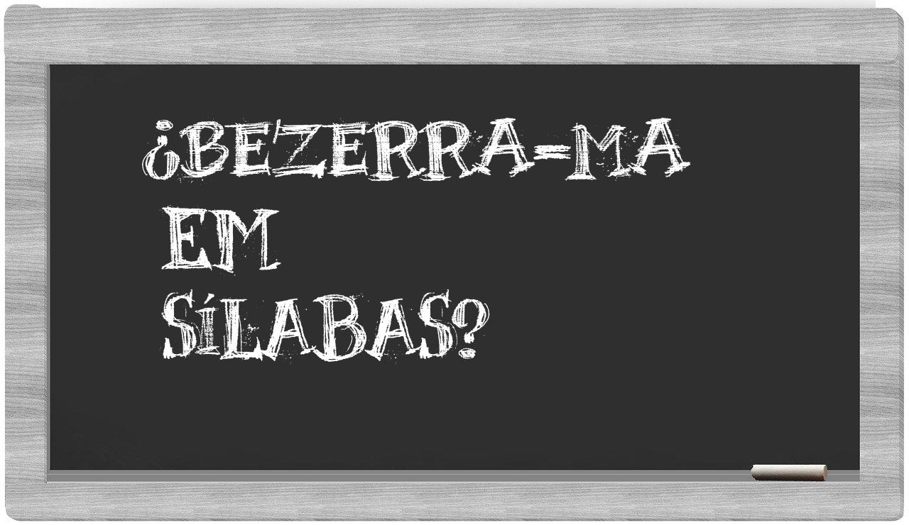 ¿Bezerra-MA en sílabas?