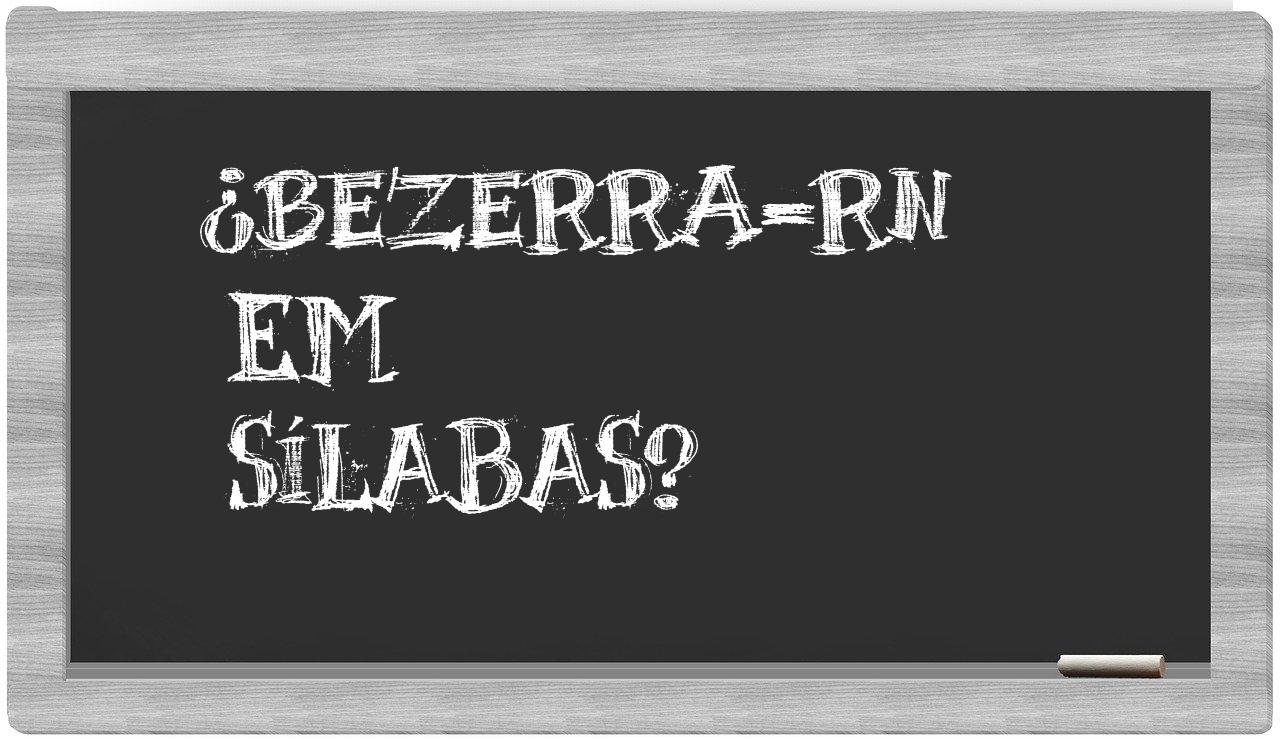 ¿Bezerra-RN en sílabas?