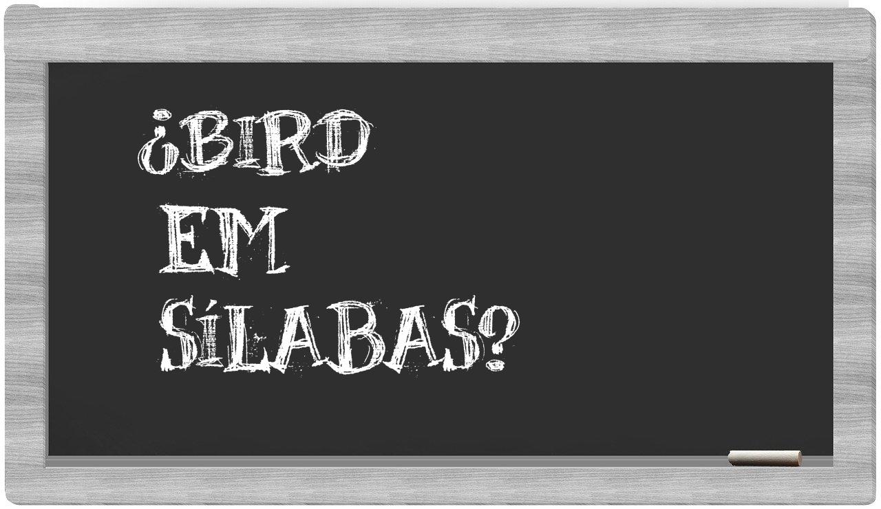 ¿Bird en sílabas?