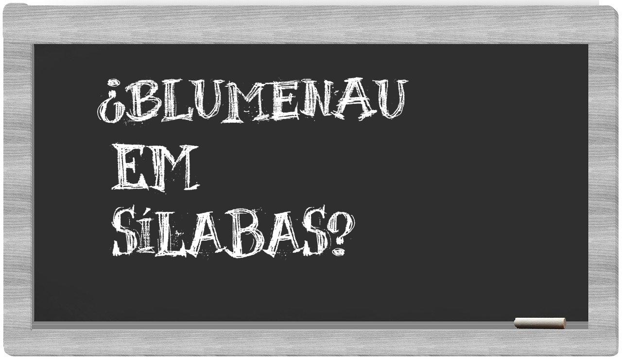 ¿Blumenau en sílabas?