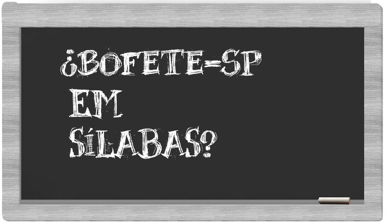 ¿Bofete-SP en sílabas?