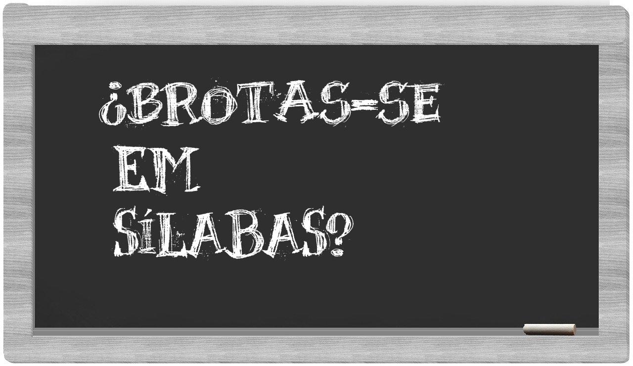 ¿Brotas-SE en sílabas?