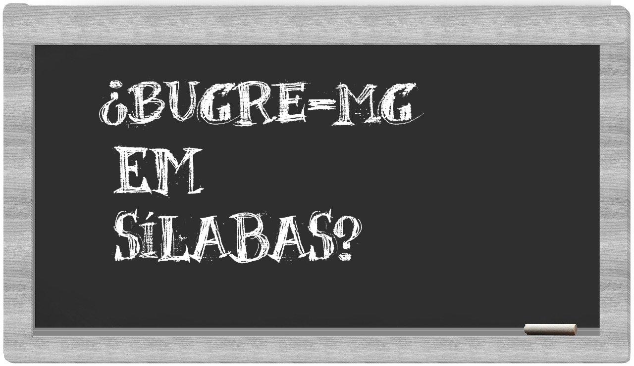 ¿Bugre-MG en sílabas?