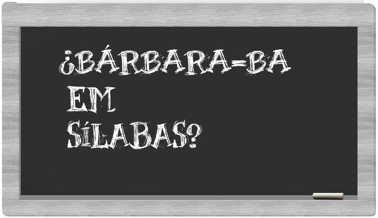 ¿Bárbara-BA en sílabas?