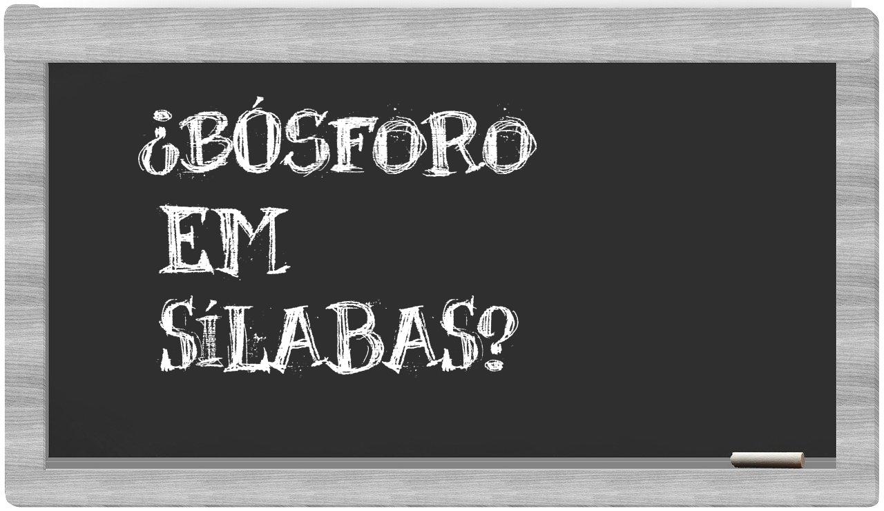 ¿Bósforo en sílabas?