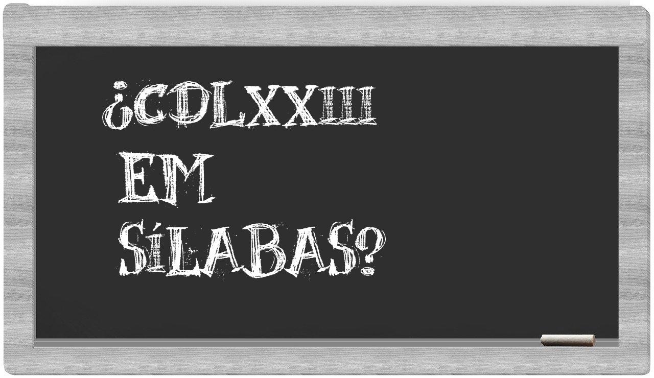 ¿CDLXXIII en sílabas?