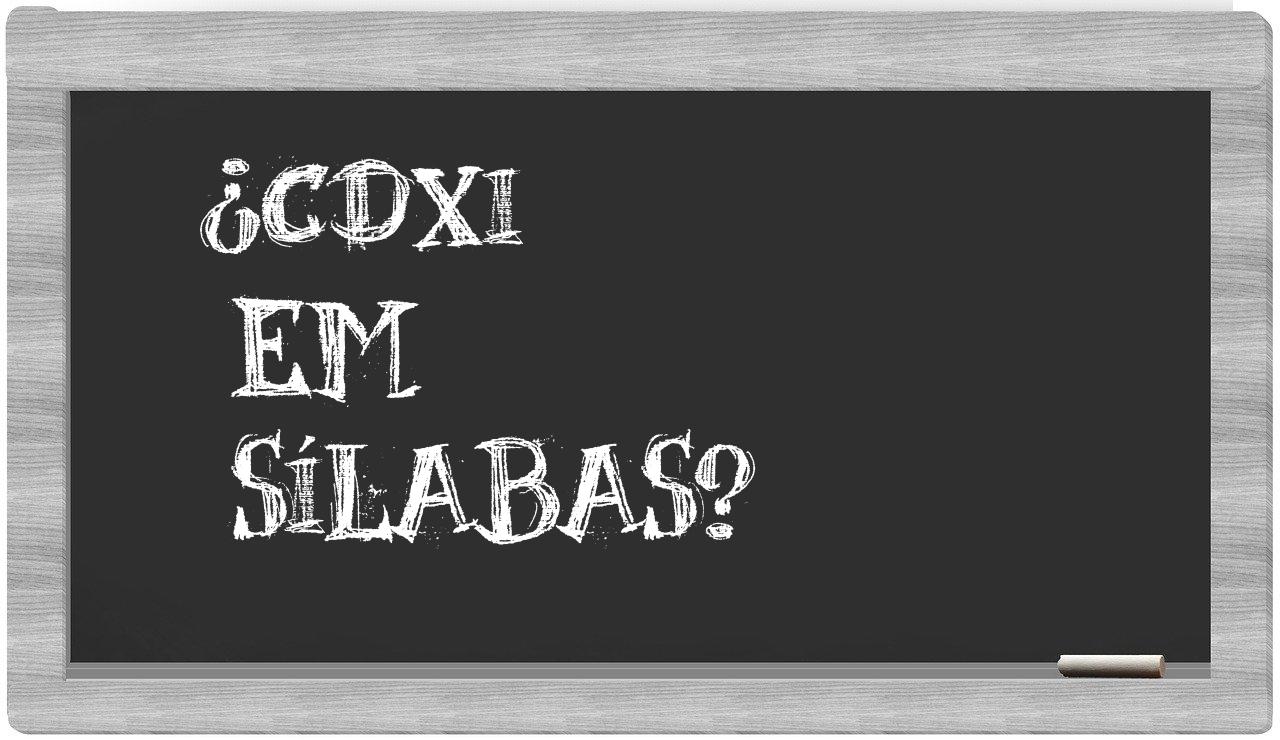 ¿CDXI en sílabas?