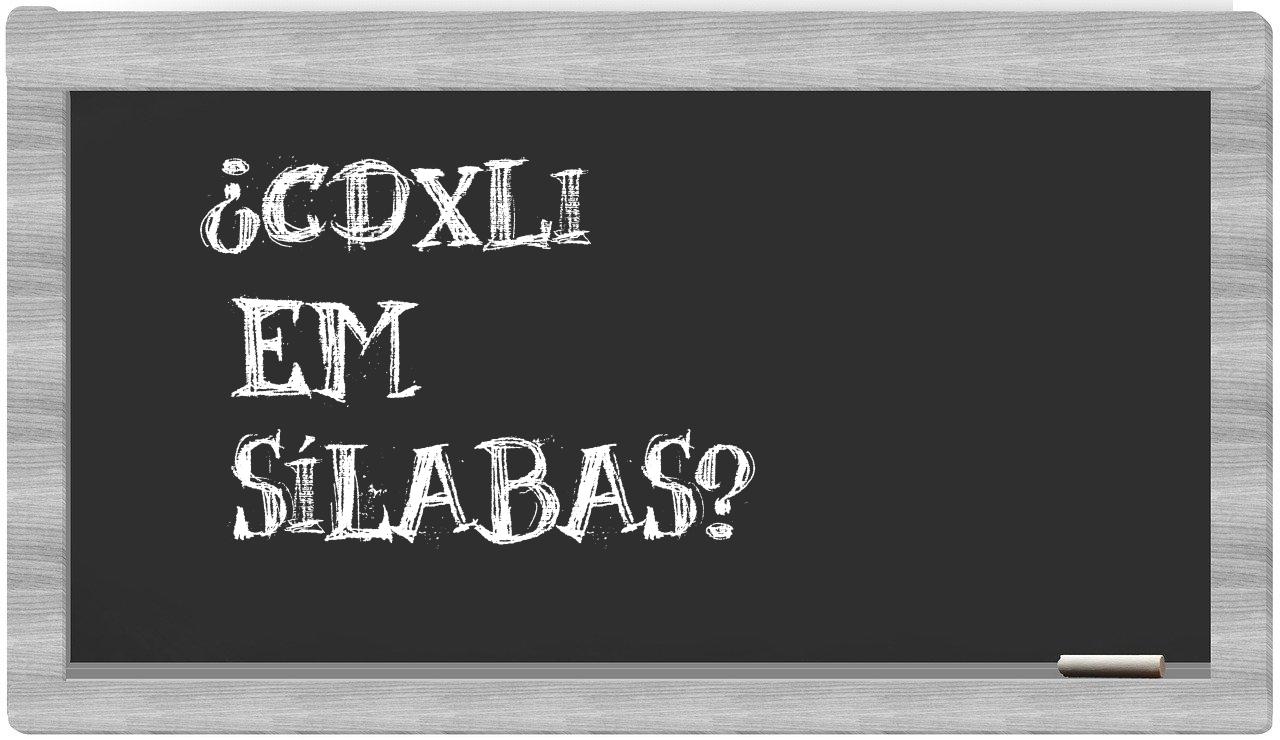 ¿CDXLI en sílabas?