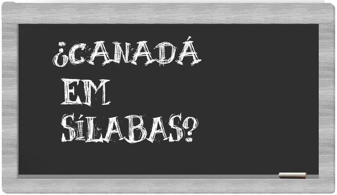 ¿Canadá en sílabas?