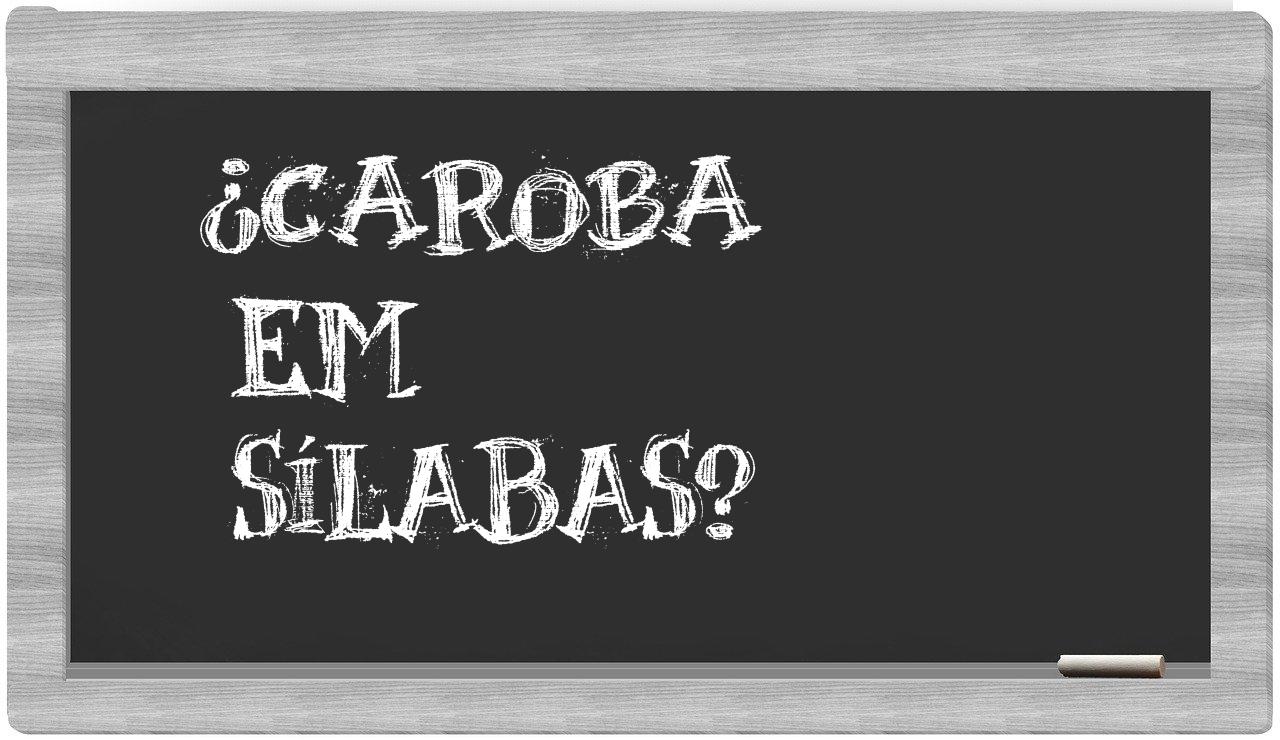 ¿Caroba en sílabas?