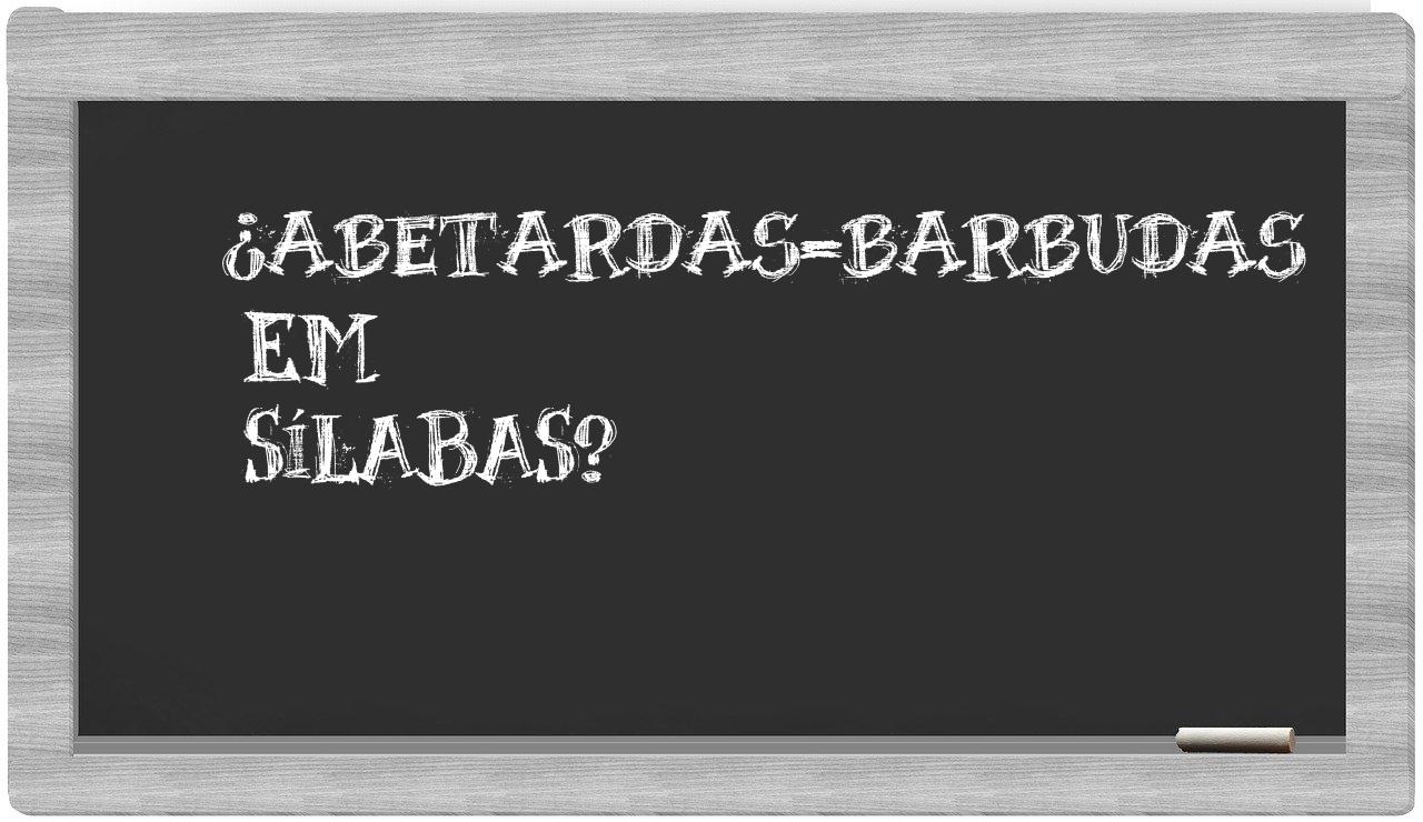 ¿abetardas-barbudas en sílabas?