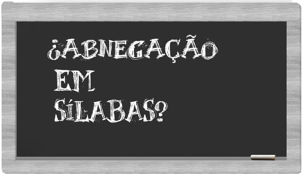 ¿abnegação en sílabas?