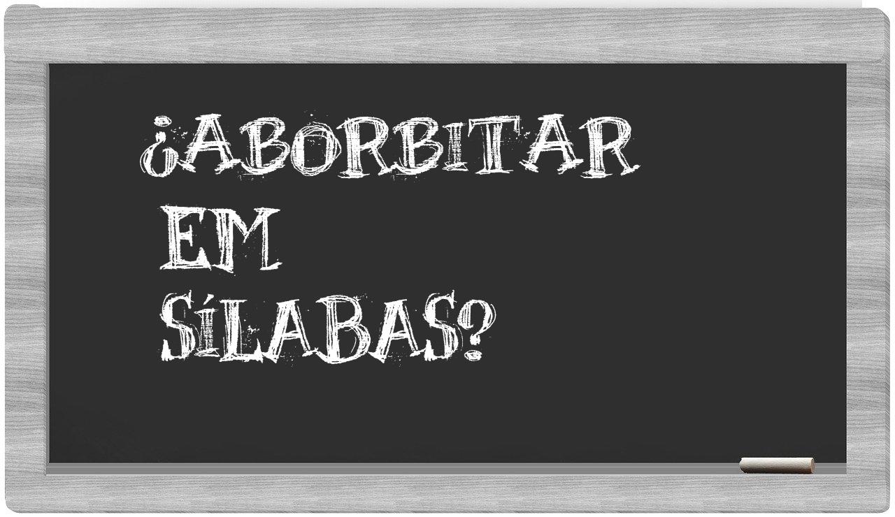 ¿aborbitar en sílabas?