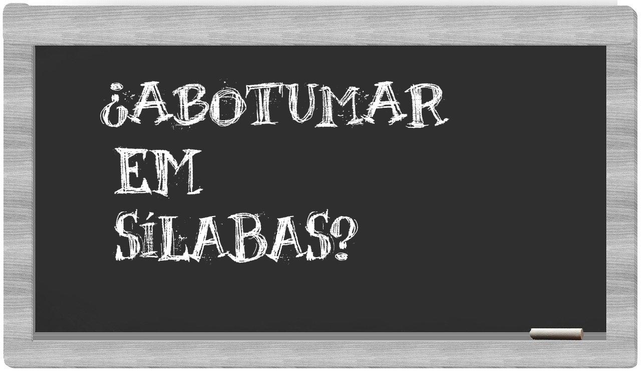 ¿abotumar en sílabas?