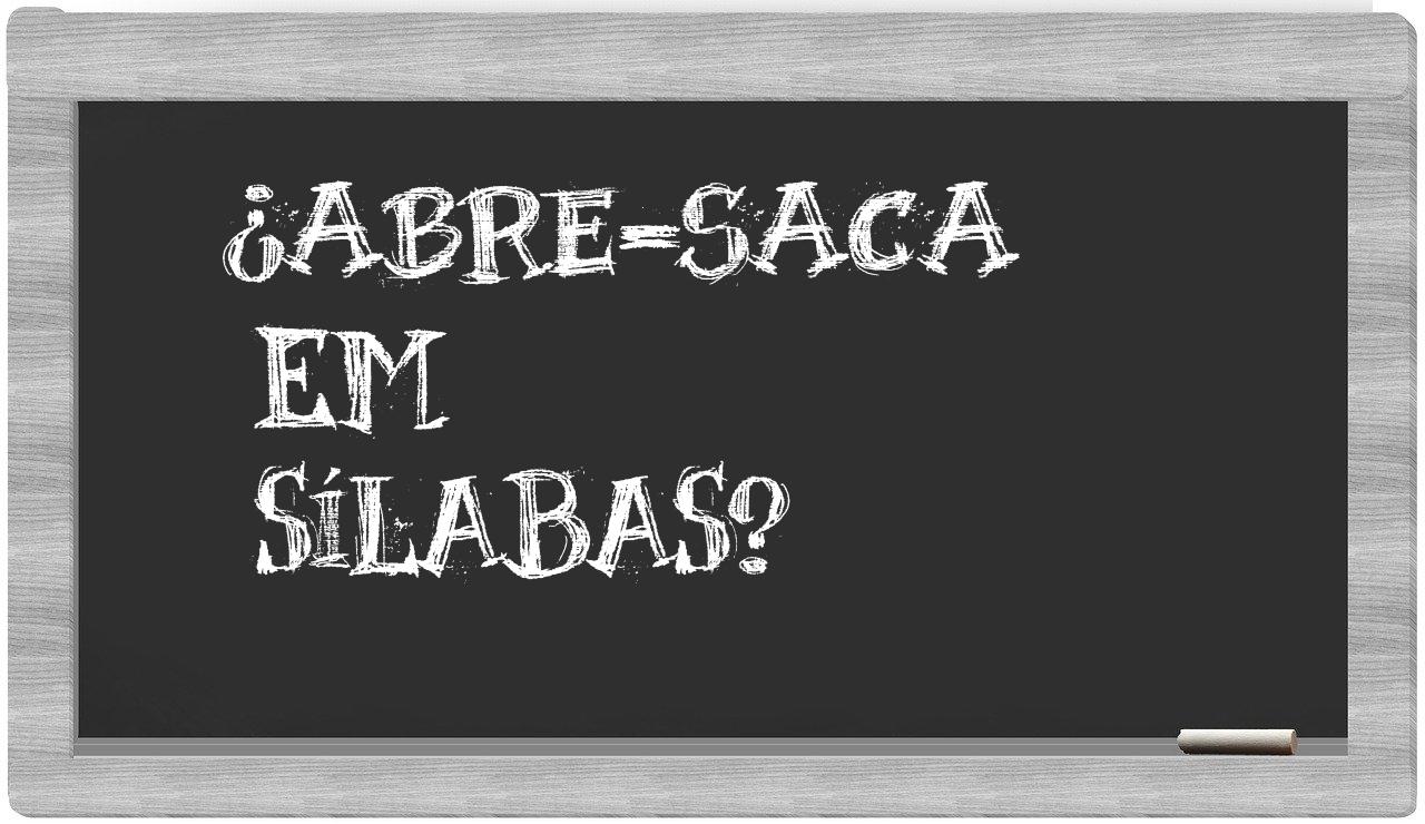 ¿abre-saca en sílabas?