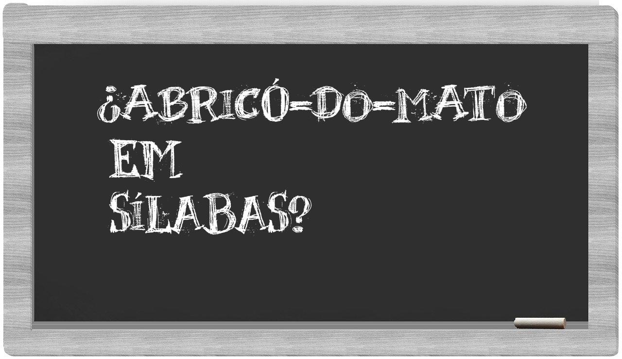 ¿abricó-do-mato en sílabas?