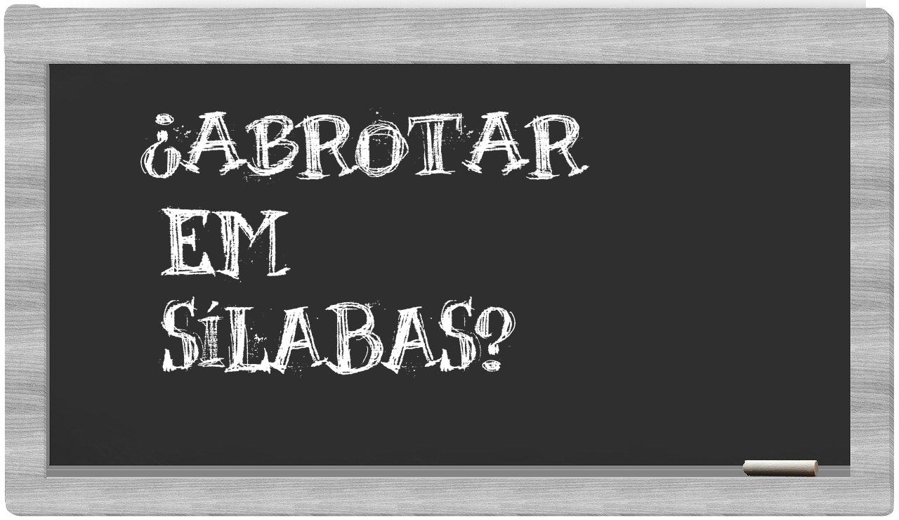 ¿abrotar en sílabas?