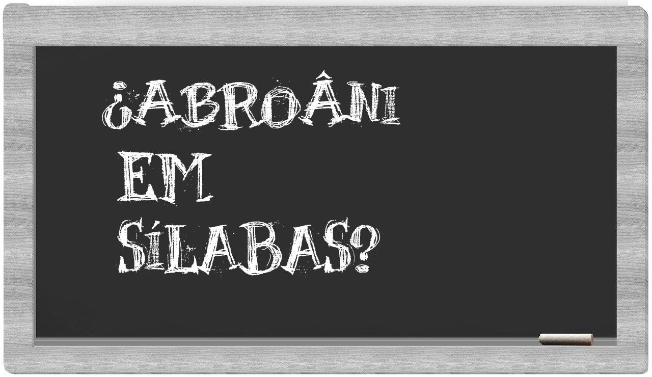 ¿abroâni en sílabas?