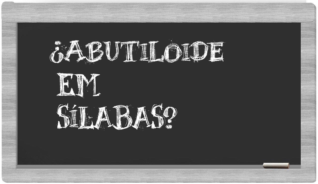 ¿abutiloide en sílabas?