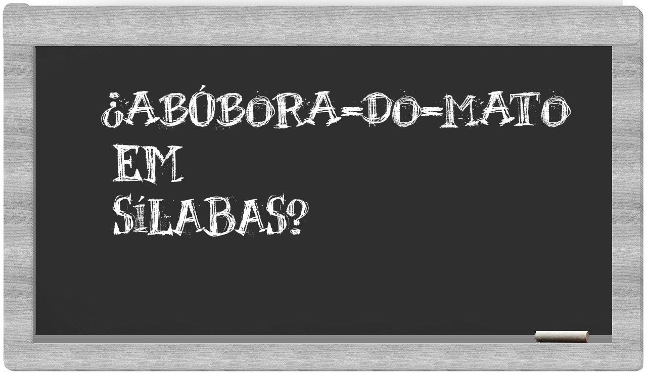 ¿abóbora-do-mato en sílabas?