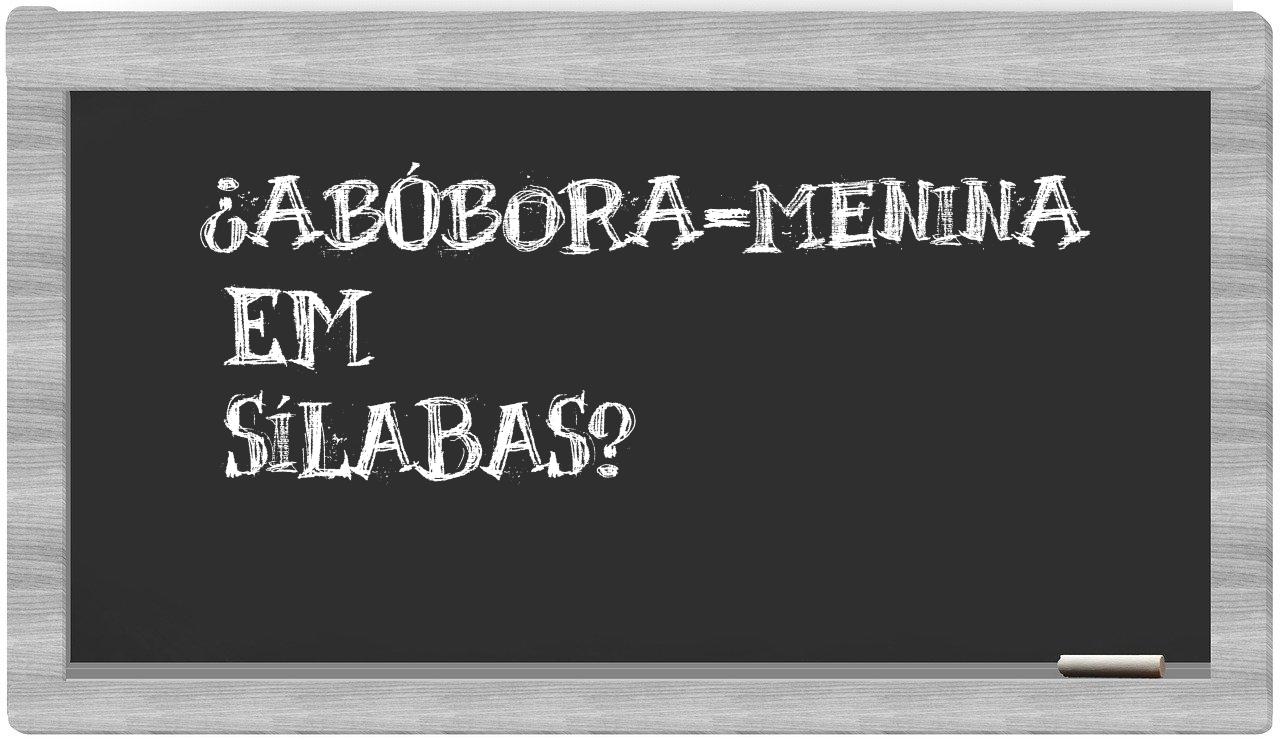 ¿abóbora-menina en sílabas?