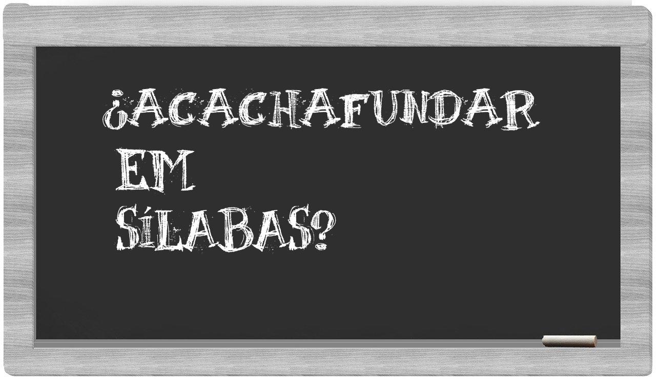 ¿acachafundar en sílabas?