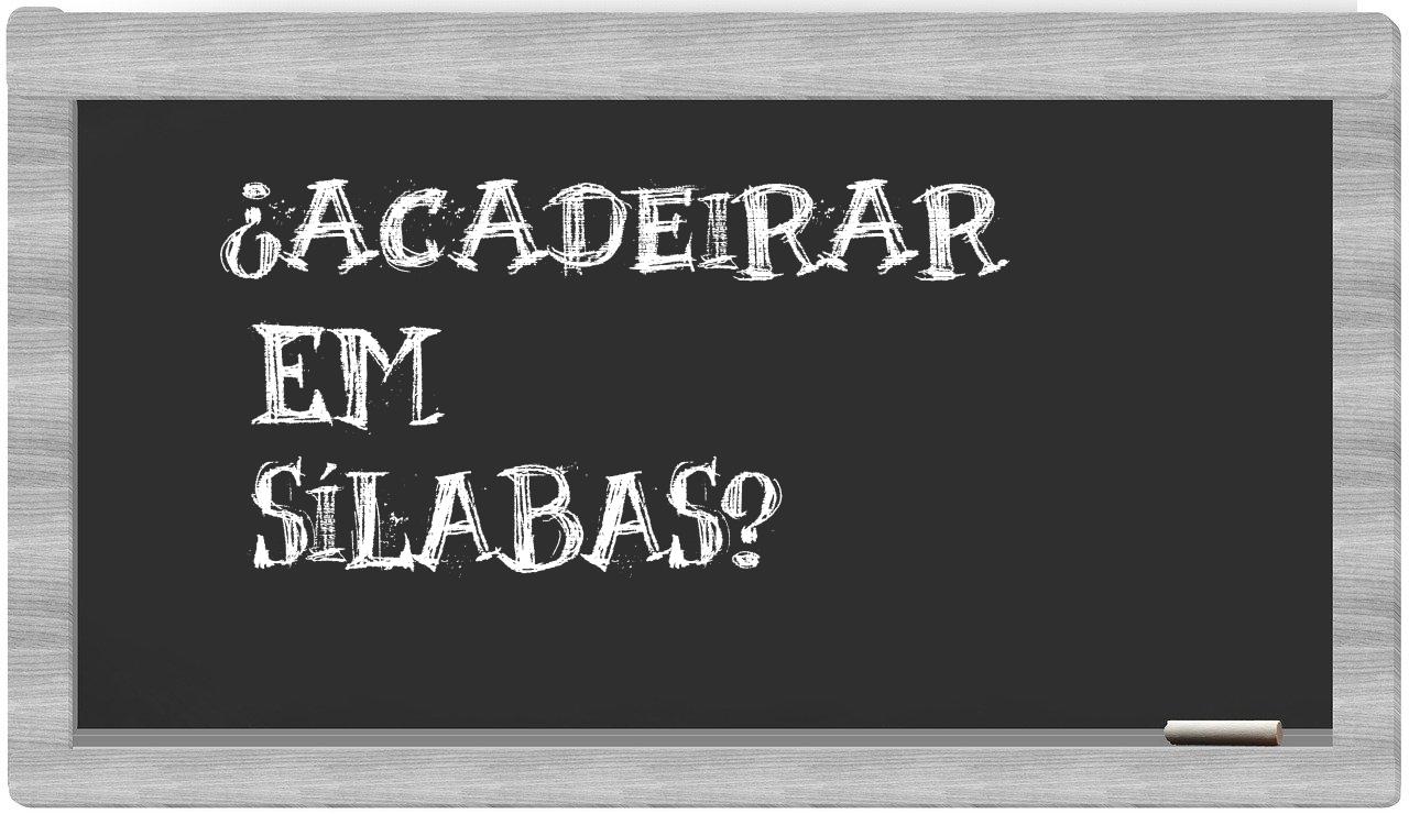 ¿acadeirar en sílabas?